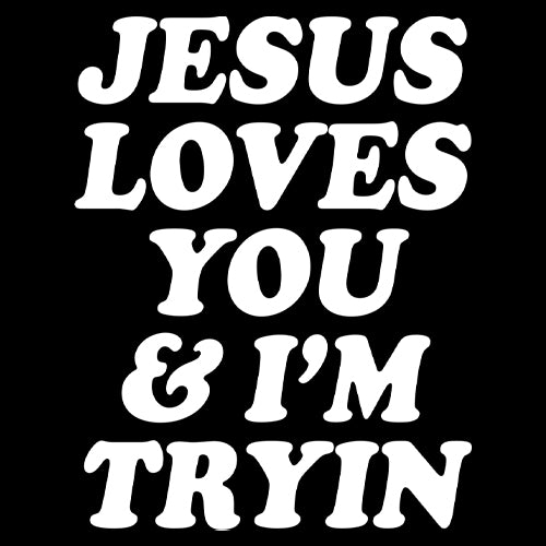 Jesus Loves You and I'm Trying Mens T-shirt