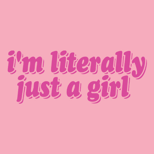 I'm Literally Just A Girl  Mens T-shirt