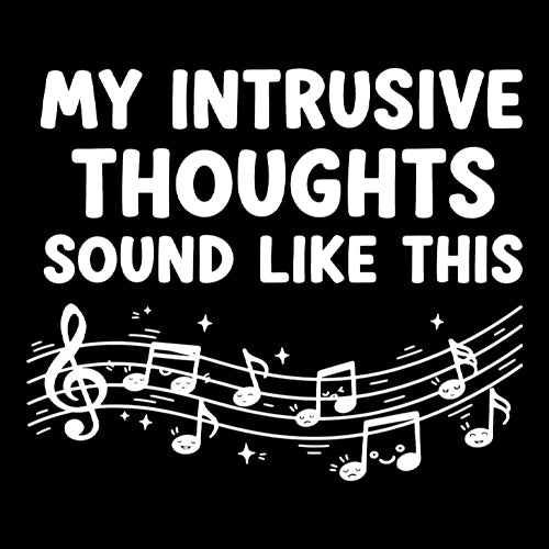 My Intrusive Thoughts Sound Like Music Mens T-shirt