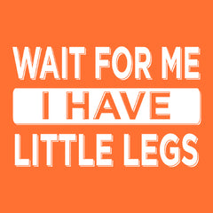 Wait For Me I Have Little Legs Funny Mens T-shirt