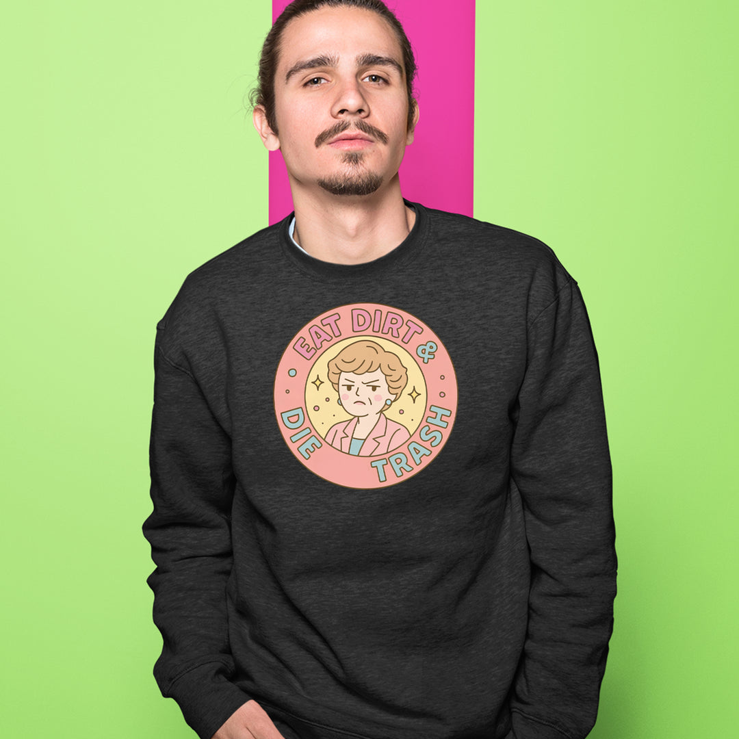 Eat Dirt And Die, Trash Golden Girls Adult Crewneck Sweatshirt 