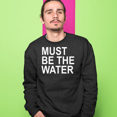 Must Be The Water Funny Racing Meme Adult Crewneck Sweatshirt 