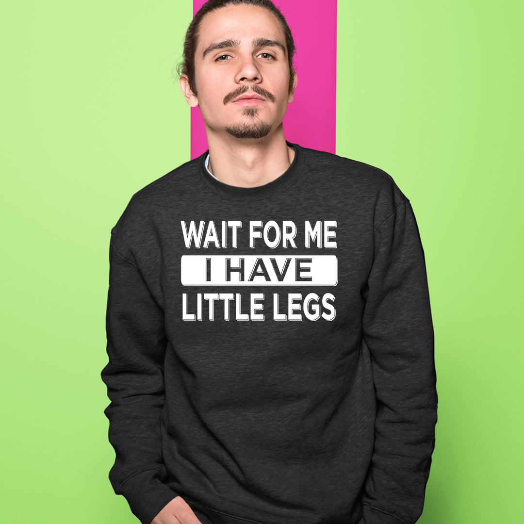 Wait For Me I Have Little Legs Funny Adult Crewneck Sweatshirt 