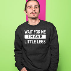 Wait For Me I Have Little Legs Funny Adult Crewneck Sweatshirt 