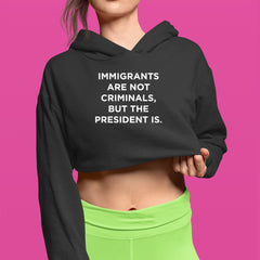 Immigrants Are Not Criminals Cropped Hoodie Sweatshirt 