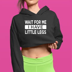 Wait For Me I Have Little Legs Funny Cropped Hoodie Sweatshirt 