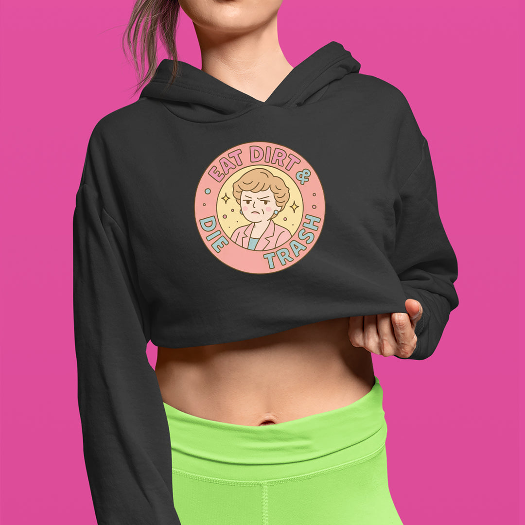 Eat Dirt And Die, Trash Golden Girls Cropped Hoodie Sweatshirt 