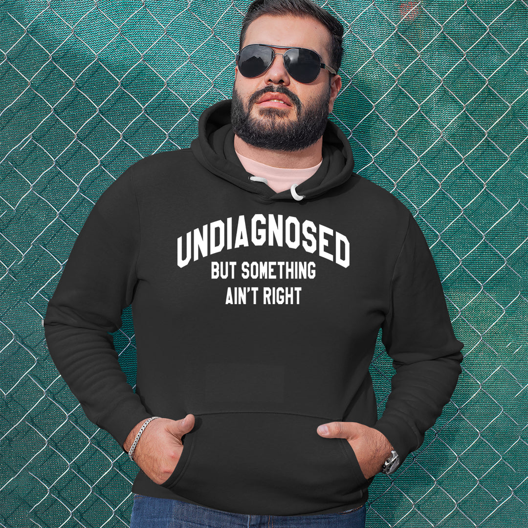 Undiagnosed But Something Ain't Right Adult Hoodie Sweatshirt