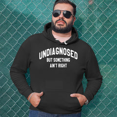 Undiagnosed But Something Ain't Right Adult Hoodie Sweatshirt