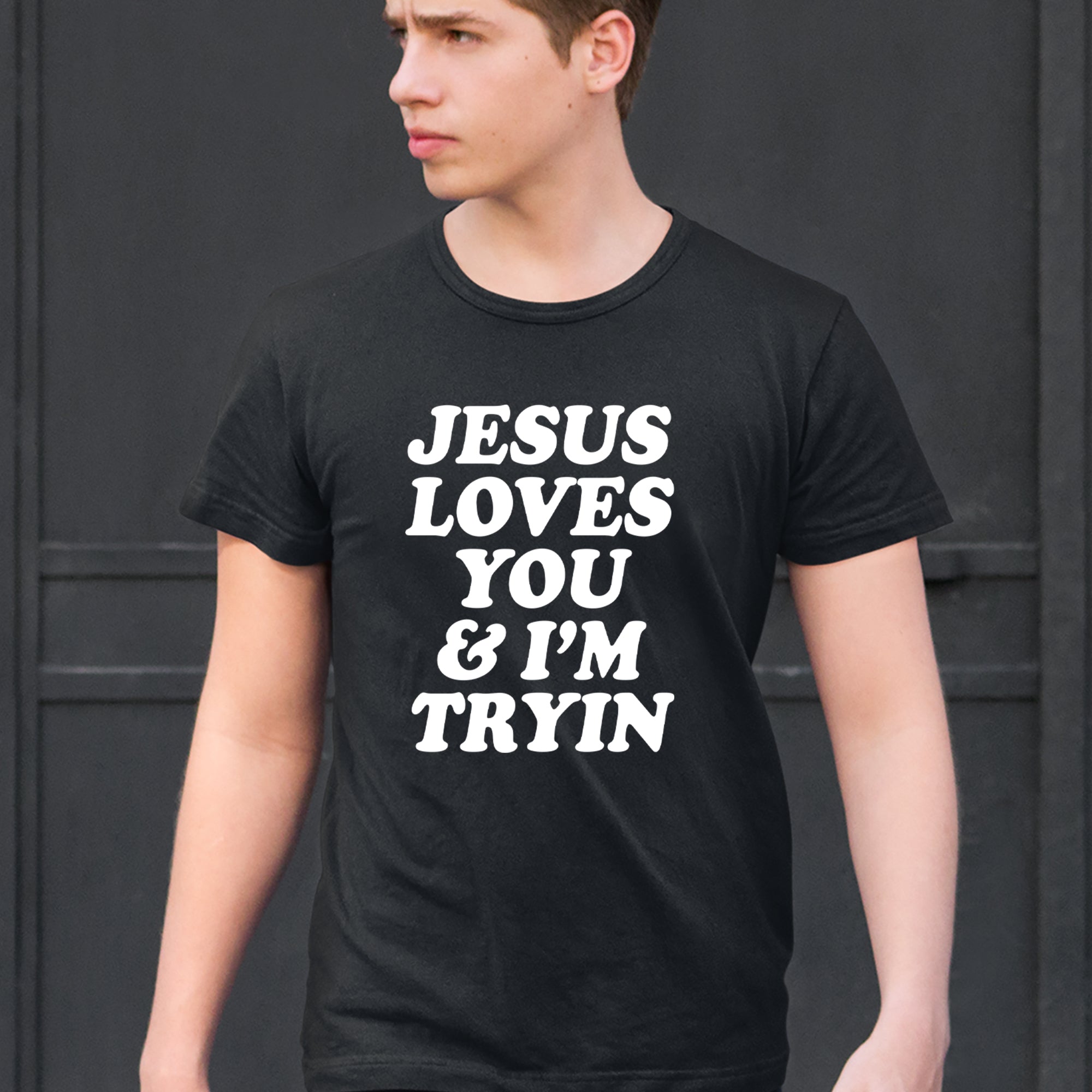 Jesus Loves You and I'm Trying Mens T-shirt 