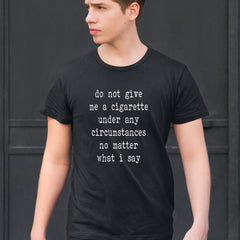 Do Not Give Me A Cigarette Mens T-shirt 