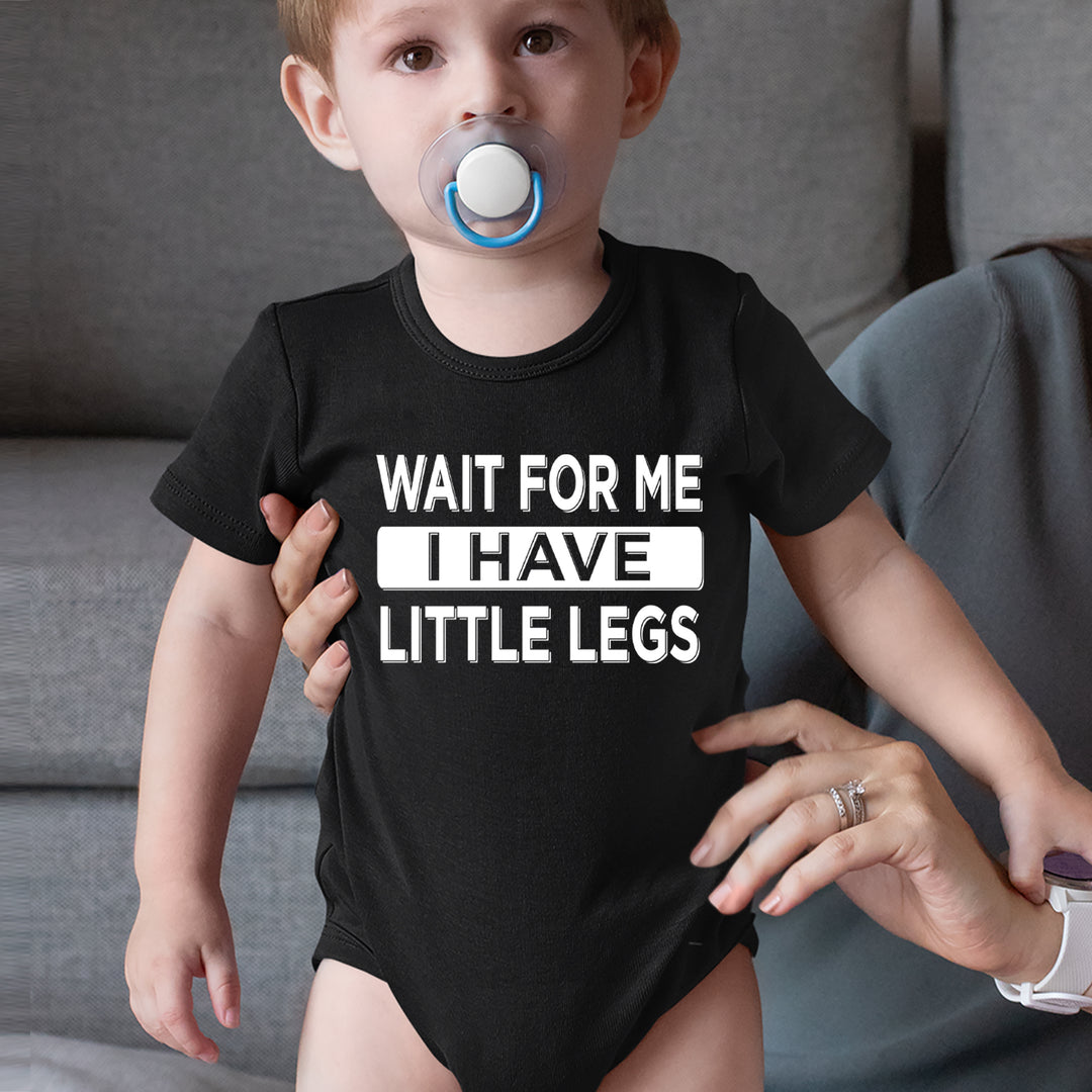 Wait For Me I Have Little Legs Funny Infant One-Piece Romper Bodysuit Or Toddler T-shirt 