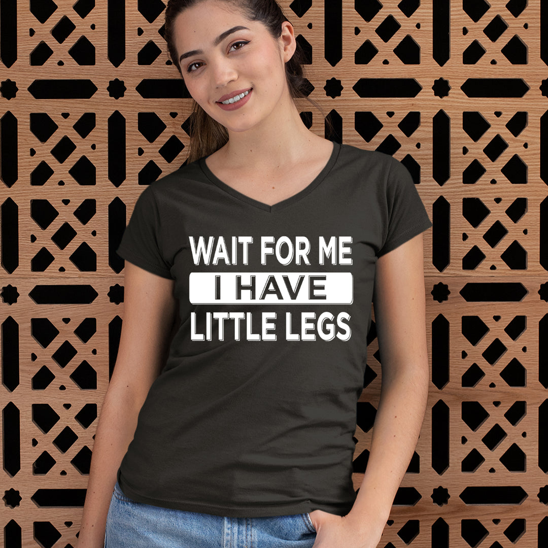 Wait For Me I Have Little Legs Funny Ladies V-Neck T-shirt 