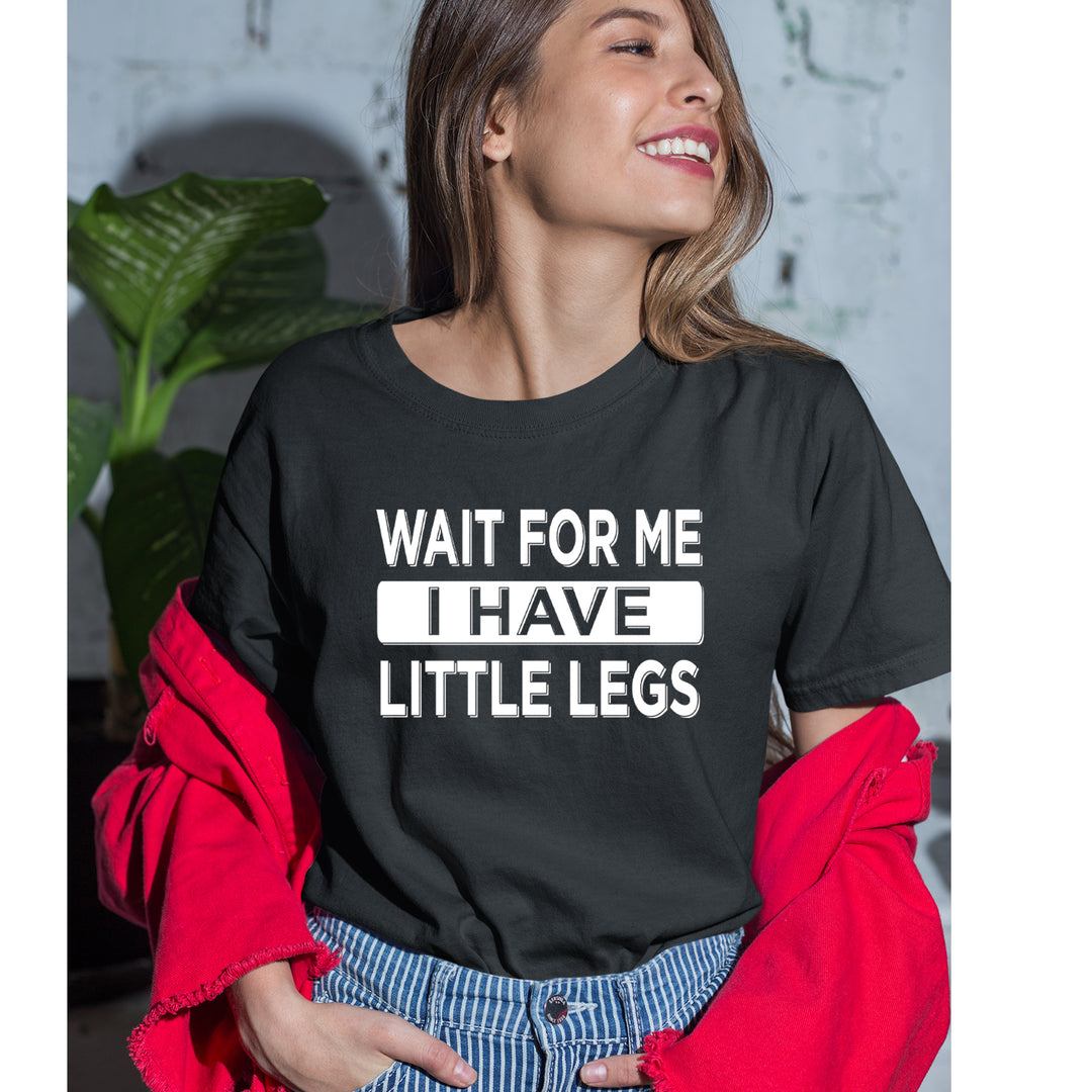Wait For Me I Have Little Legs Funny Womens T-shirt 