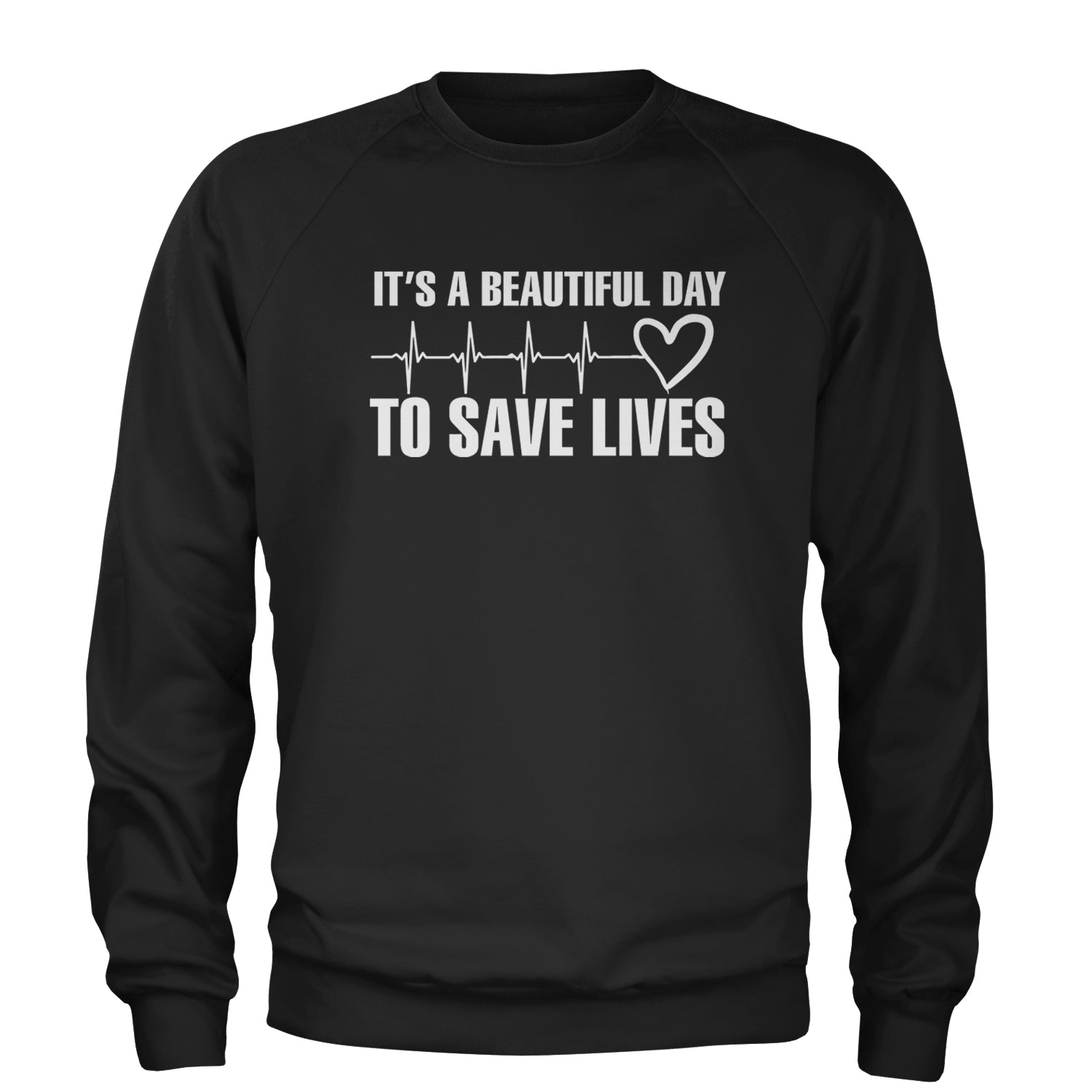 It's A Beautiful Day To Save Lives Nurse Doctor EKG Adult Crewneck Sweatshirt Black