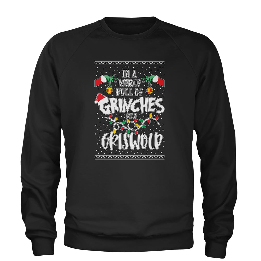 In A World Full Of Grinches, Be A Griswold Adult Crewneck Sweatshirt Black