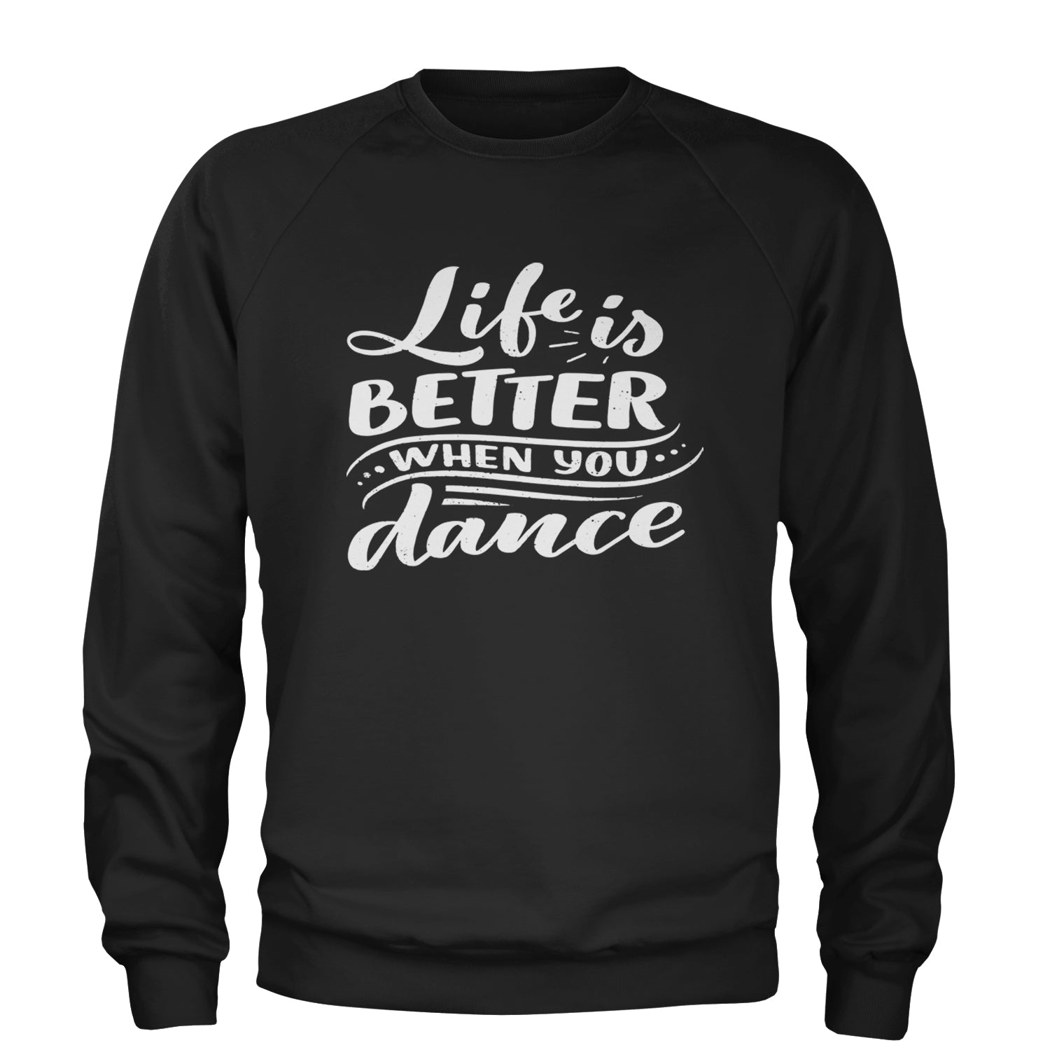 Life is Better When You Dance Adult Crewneck Sweatshirt Black