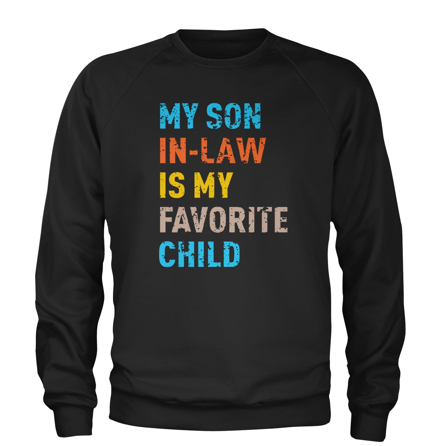 My Son In-Law Is My Favorite Child Meme Adult Crewneck Sweatshirt Black