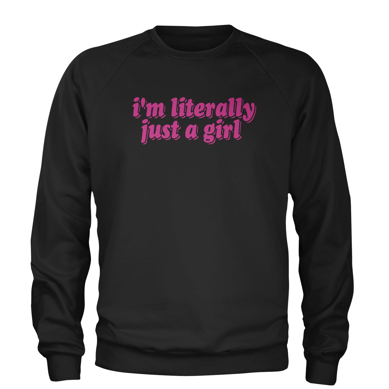 I'm Literally Just A Girl Adult Crewneck Sweatshirt Black