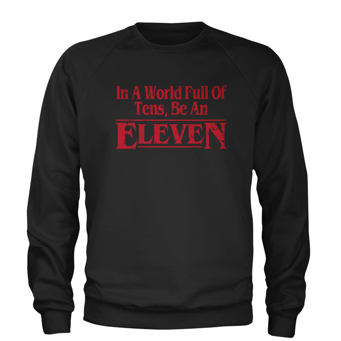 In A World Full Of Tens, Be An Eleven Adult Crewneck Sweatshirt