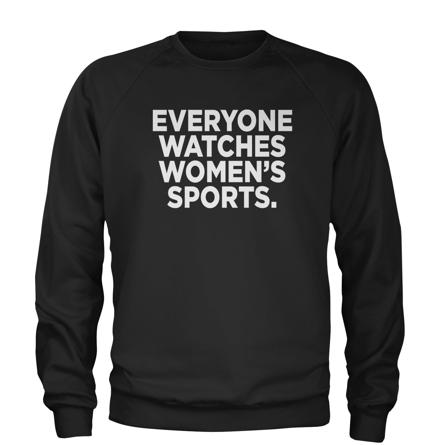 Everyone Watches Women's Sports Adult Crewneck Sweatshirt