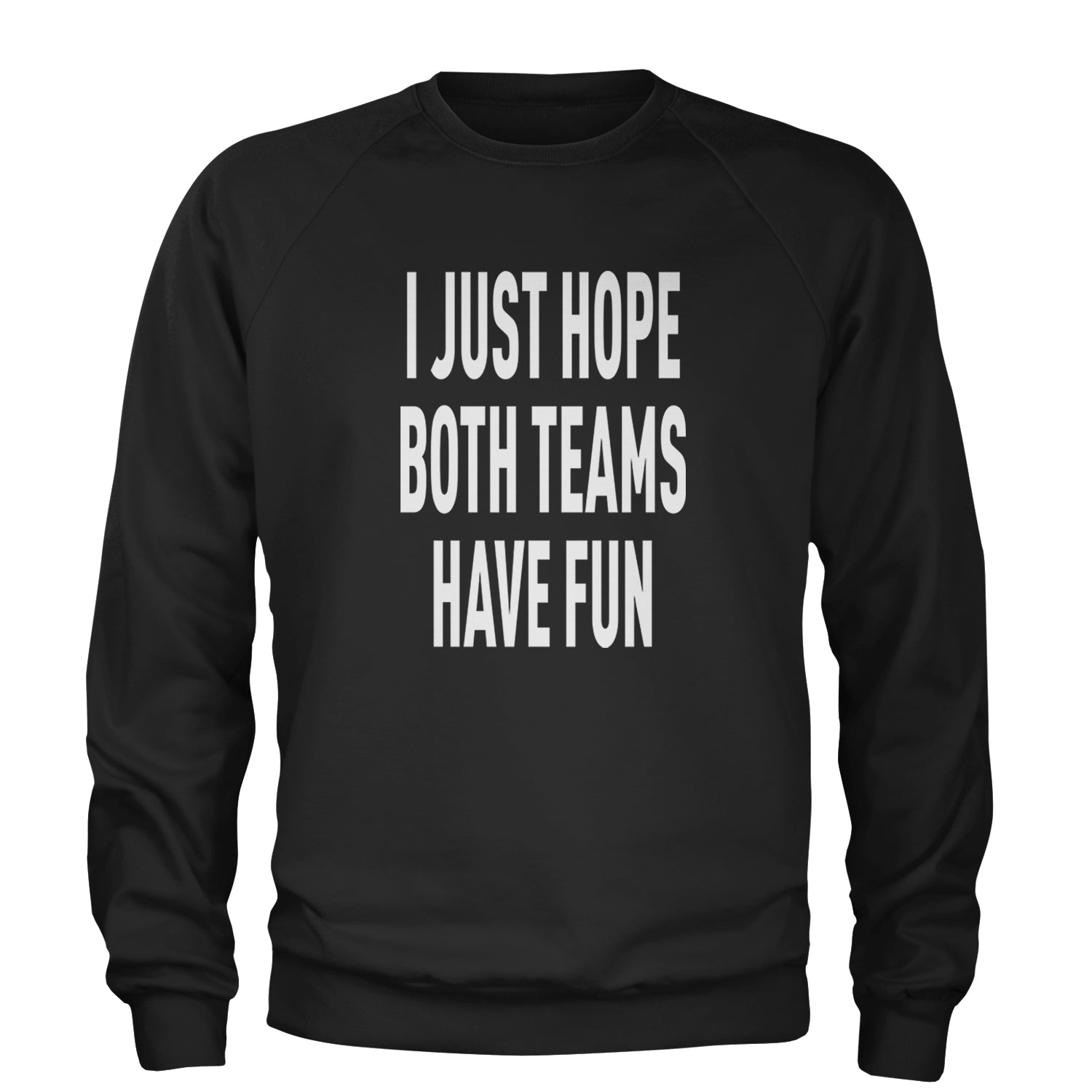 I Just Hope Both Teams Have Fun Sports Adult Crewneck Sweatshirt Black