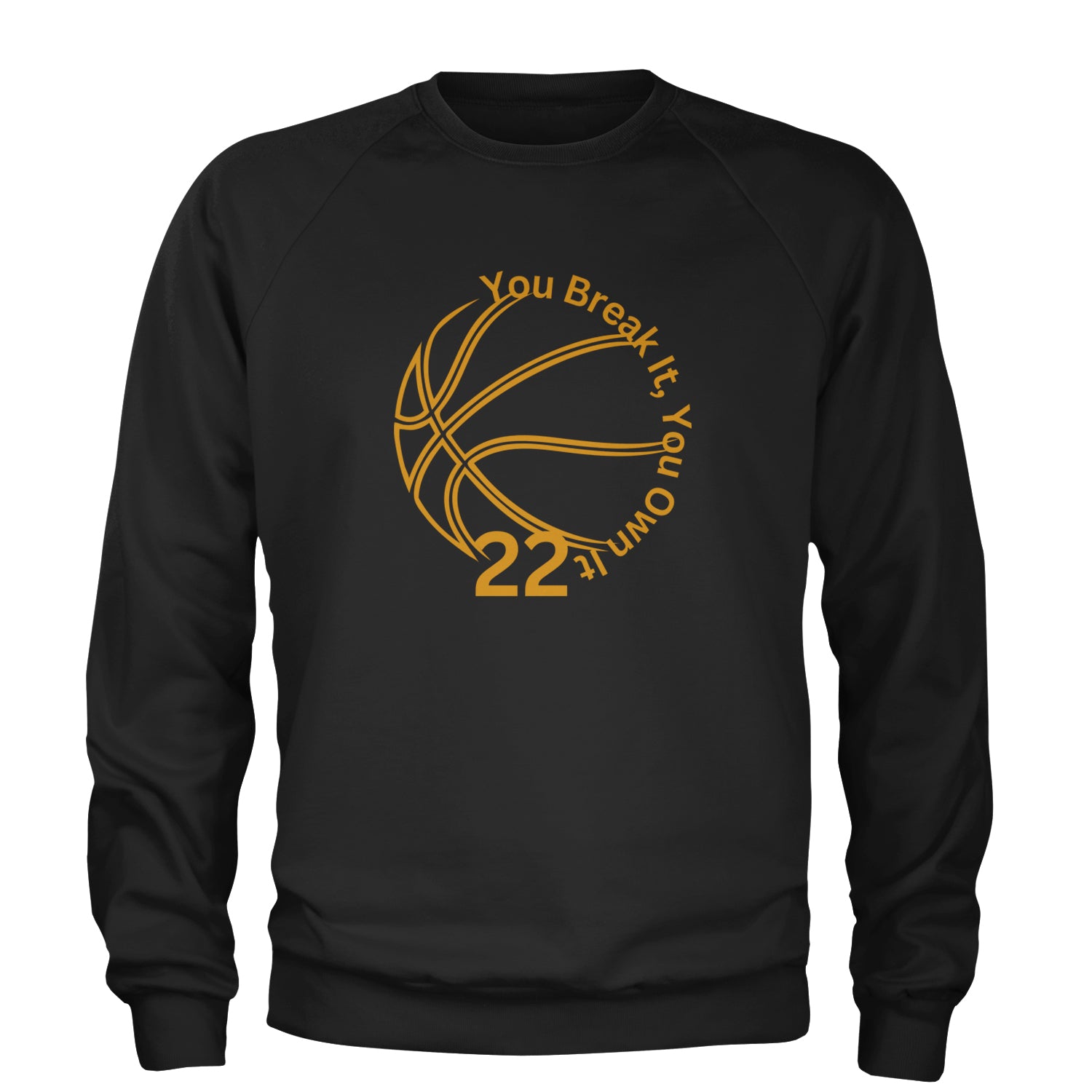 You Break It You Own It 22 Basketball Adult Crewneck Sweatshirt Black