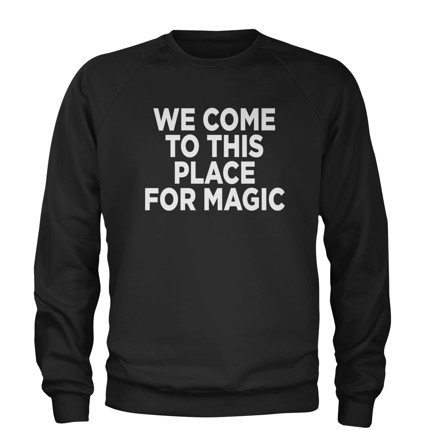 We Come To This Place For Magic Guts Adult Crewneck Sweatshirt