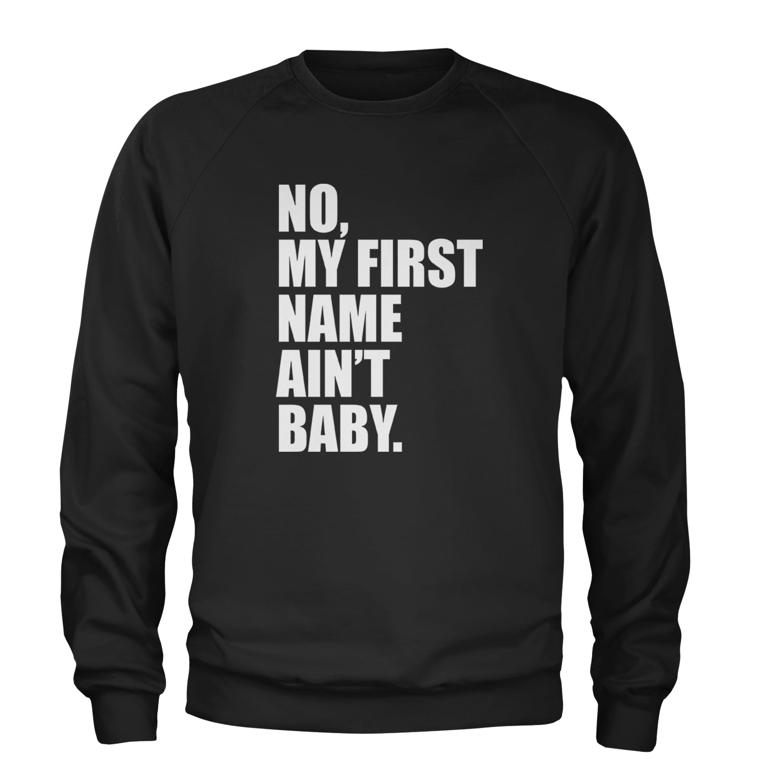 No My First Name Ain't Baby Together Again Adult Crewneck Sweatshirt Black