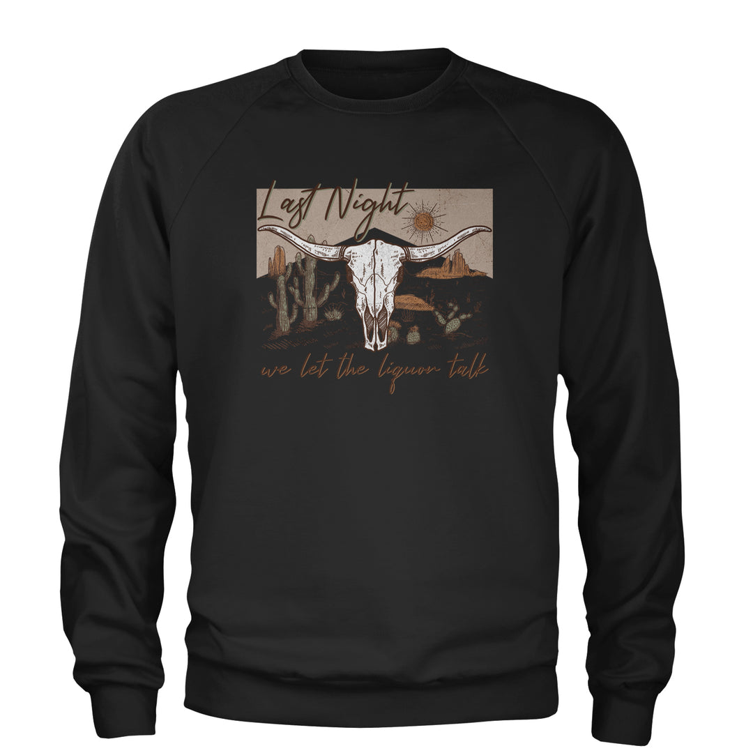 Last Night We Let The Liquor Talk Country Music Western Adult Crewneck Sweatshirt Black
