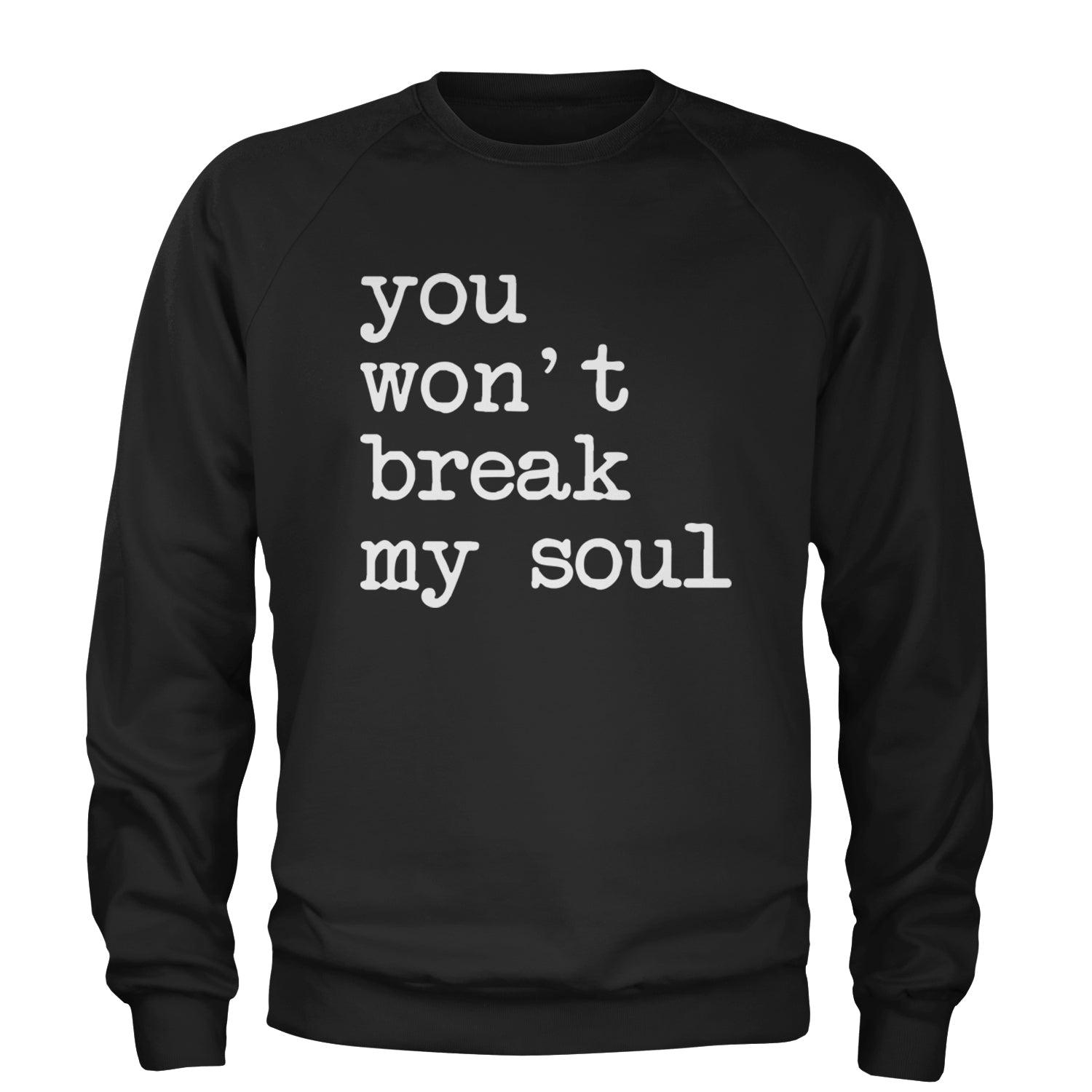 You Won't Break My Soul  Adult Crewneck Sweatshirt Black