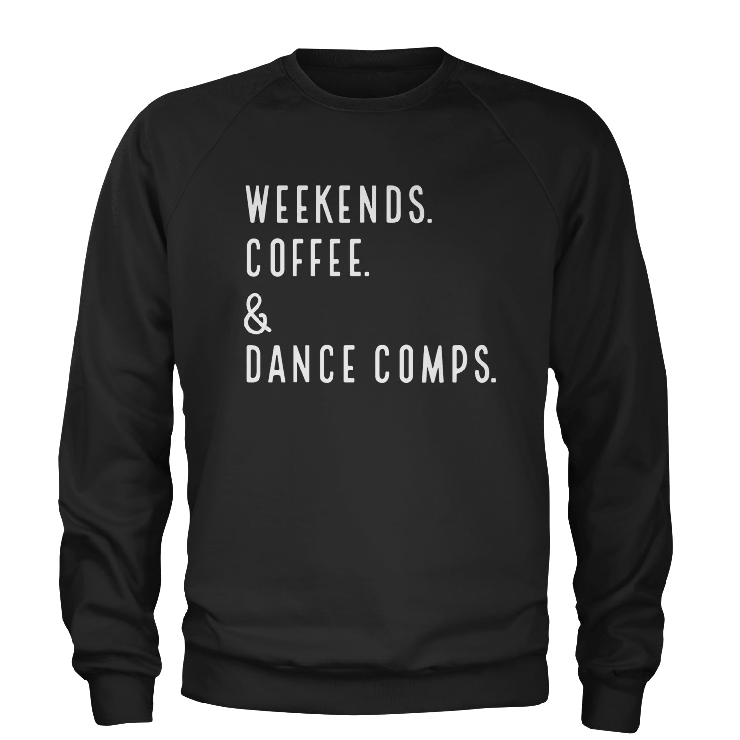 Weekends, Coffee and Dance Comps Adult Crewneck Sweatshirt Black