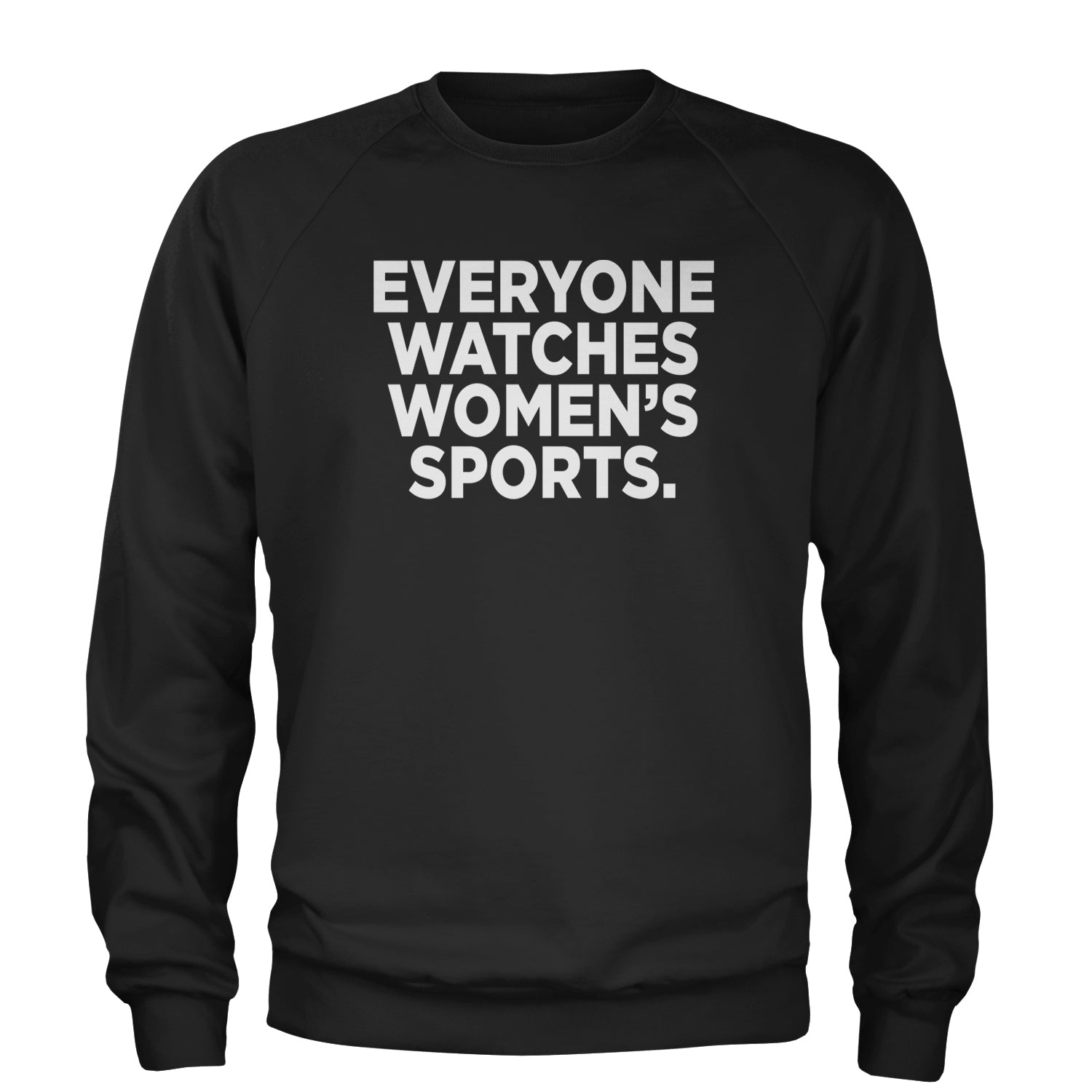 Everyone Watches Women's Sports Adult Crewneck Sweatshirt Black