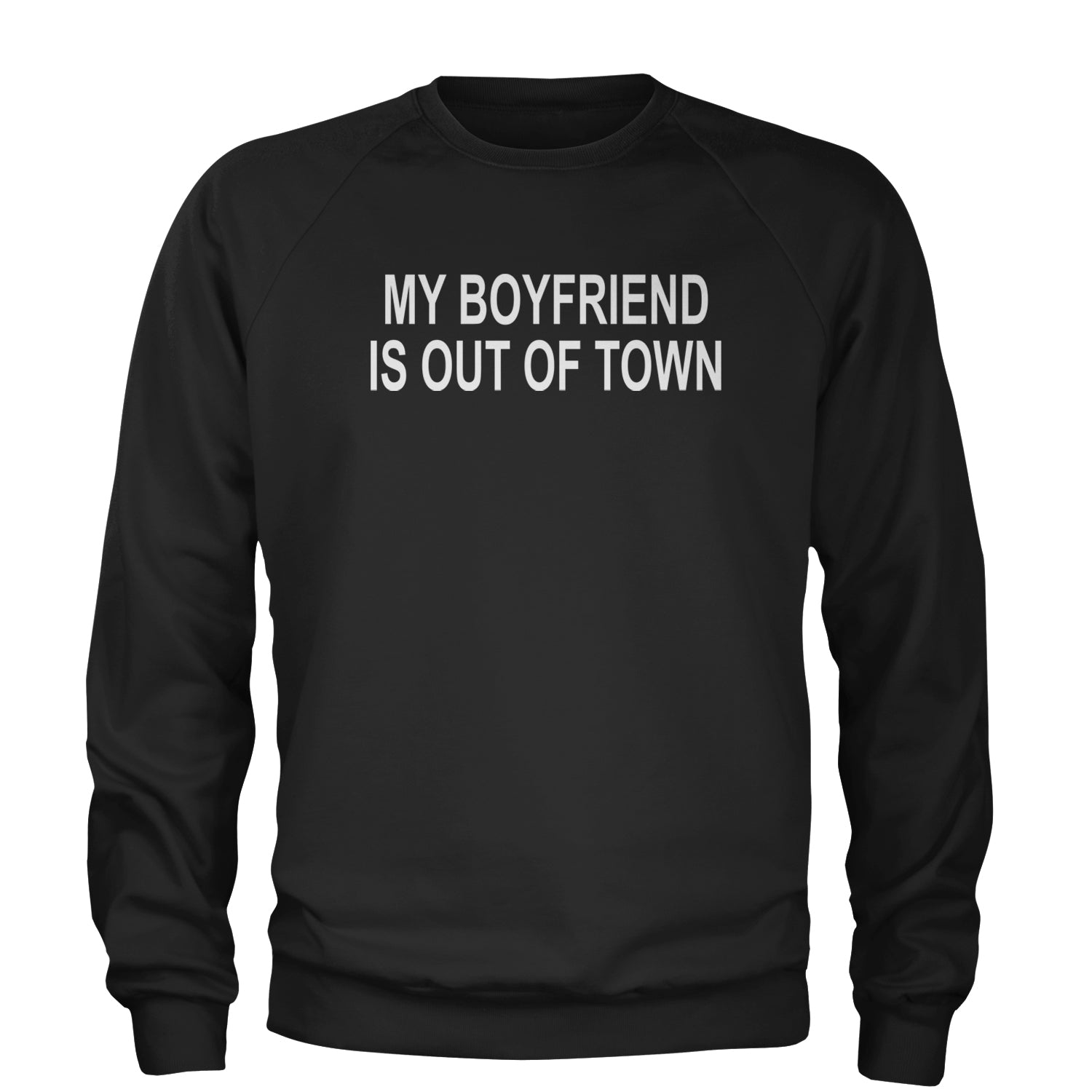 My Boyfriend Is Out Of Town Y2K Funny Adult Crewneck Sweatshirt