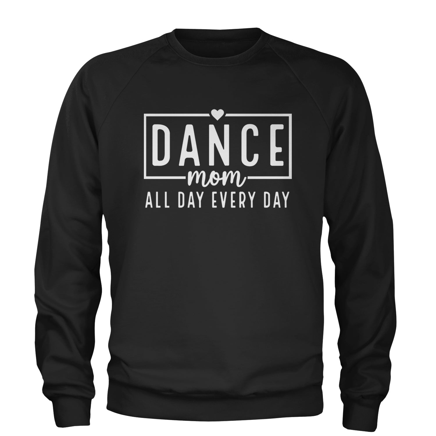 Dance Mom All Day Every Day Adult Crewneck Sweatshirt Black