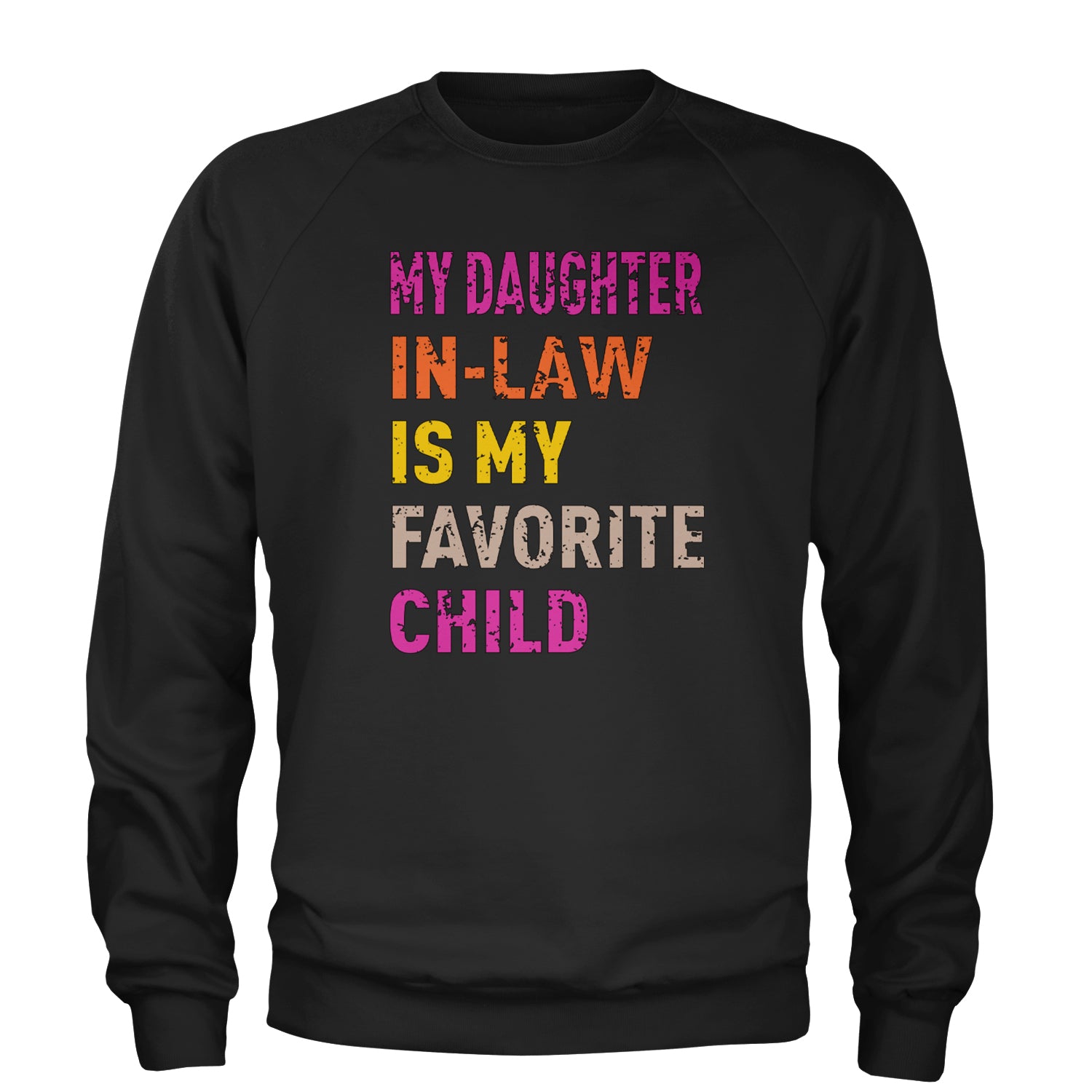 My Daughter In-Law Is My Favorite Child Meme Adult Crewneck Sweatshirt Black