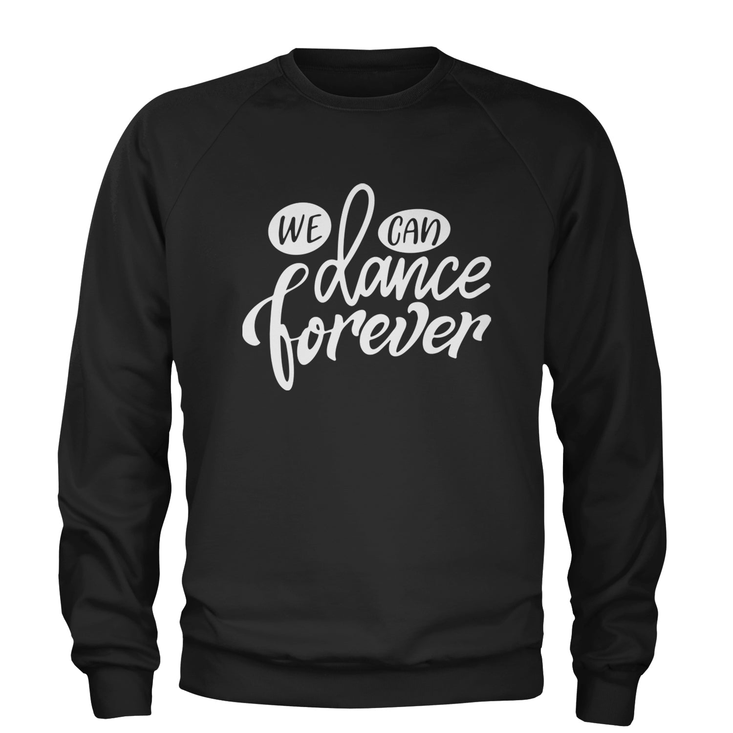 We Can Dance Forever Adult Crewneck Sweatshirt Black