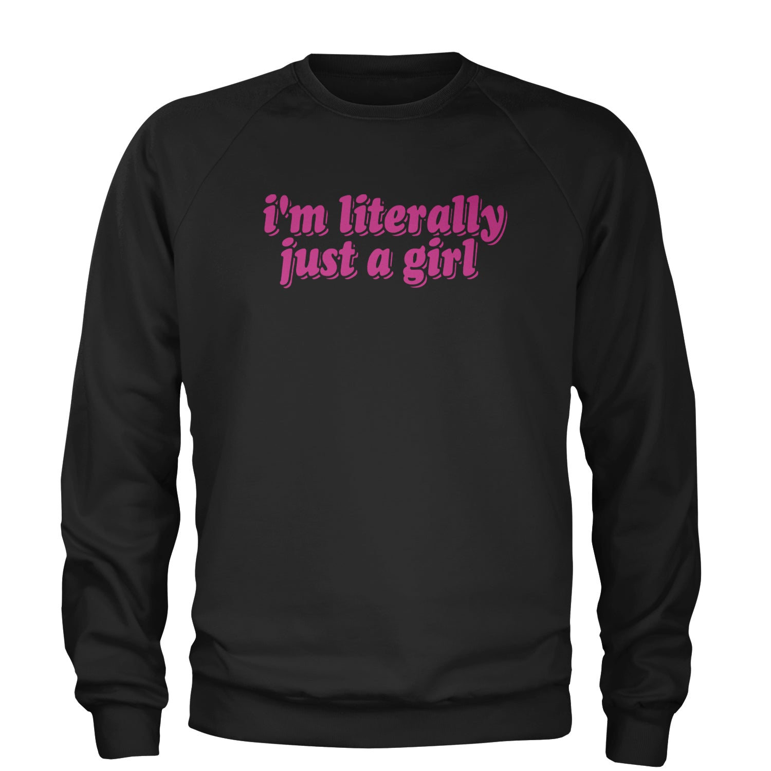 I'm Literally Just A Girl Adult Crewneck Sweatshirt