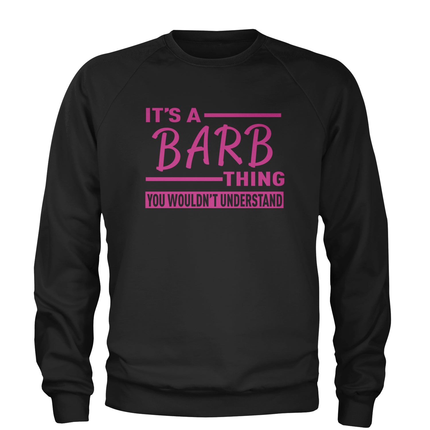 It's A Barb Thing, You Wouldn't Understand Adult Crewneck Sweatshirt