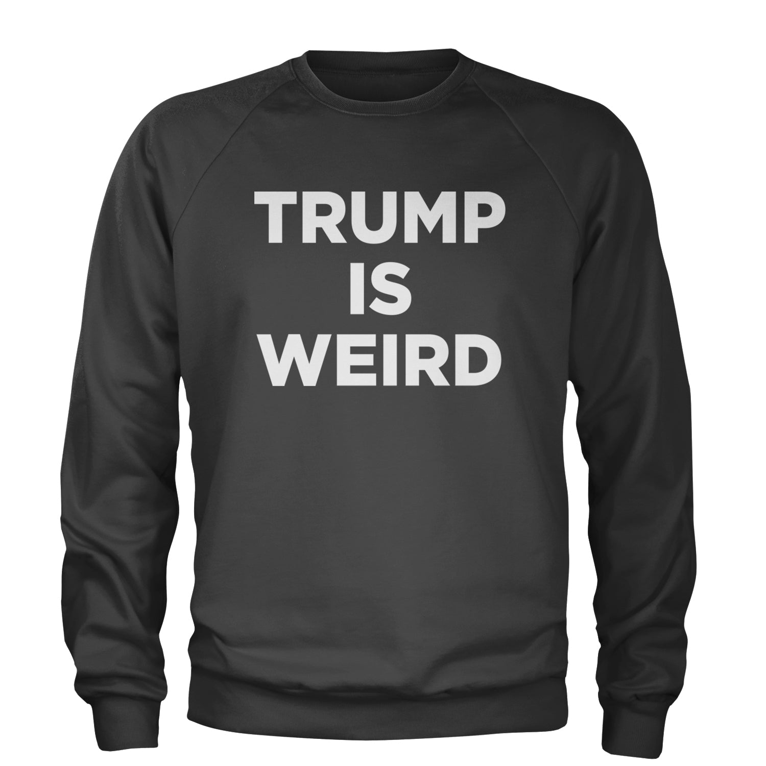 Trump Is Weird Vote Blue Adult Crewneck Sweatshirt Charcoal Grey