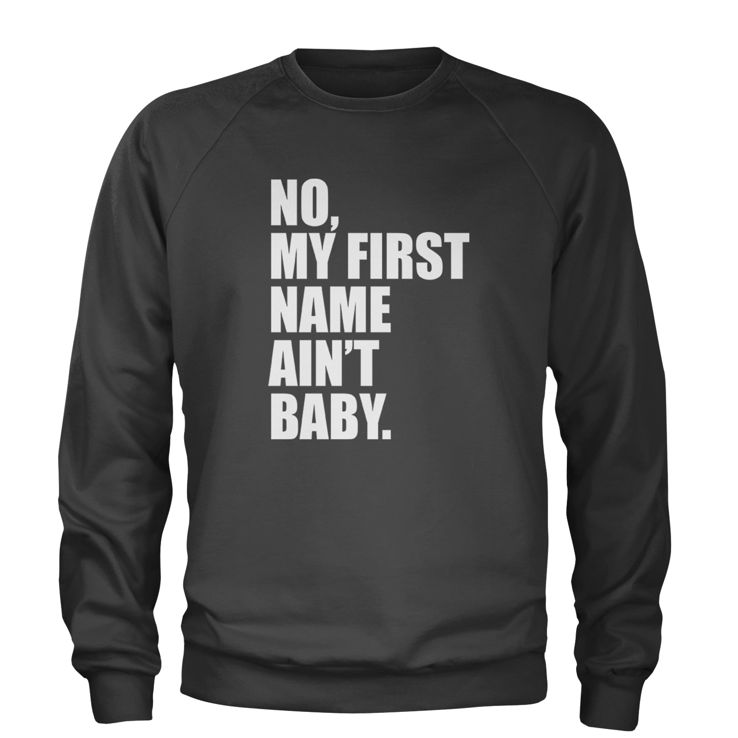 No My First Name Ain't Baby Together Again Adult Crewneck Sweatshirt Black