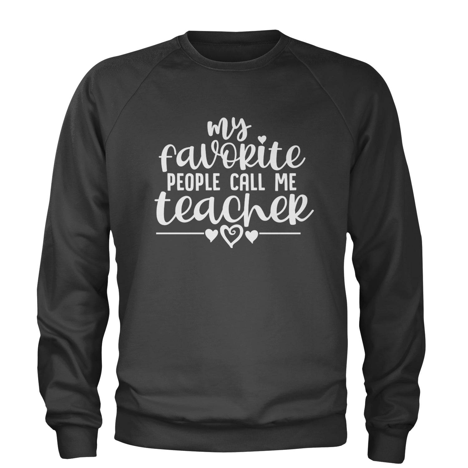 My Favorite People Call Me Teacher Adult Crewneck Sweatshirt Charcoal Grey