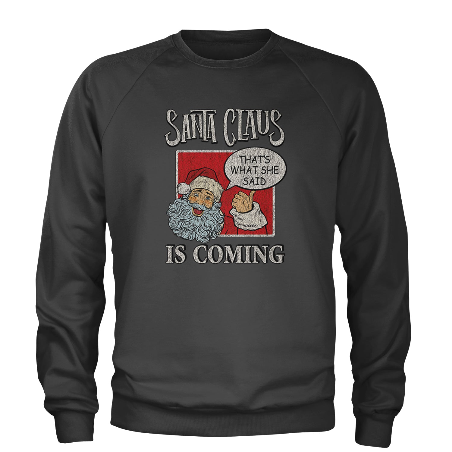 Santa Claus Is Coming - That's What She Said Adult Crewneck Sweatshirt Charcoal Grey