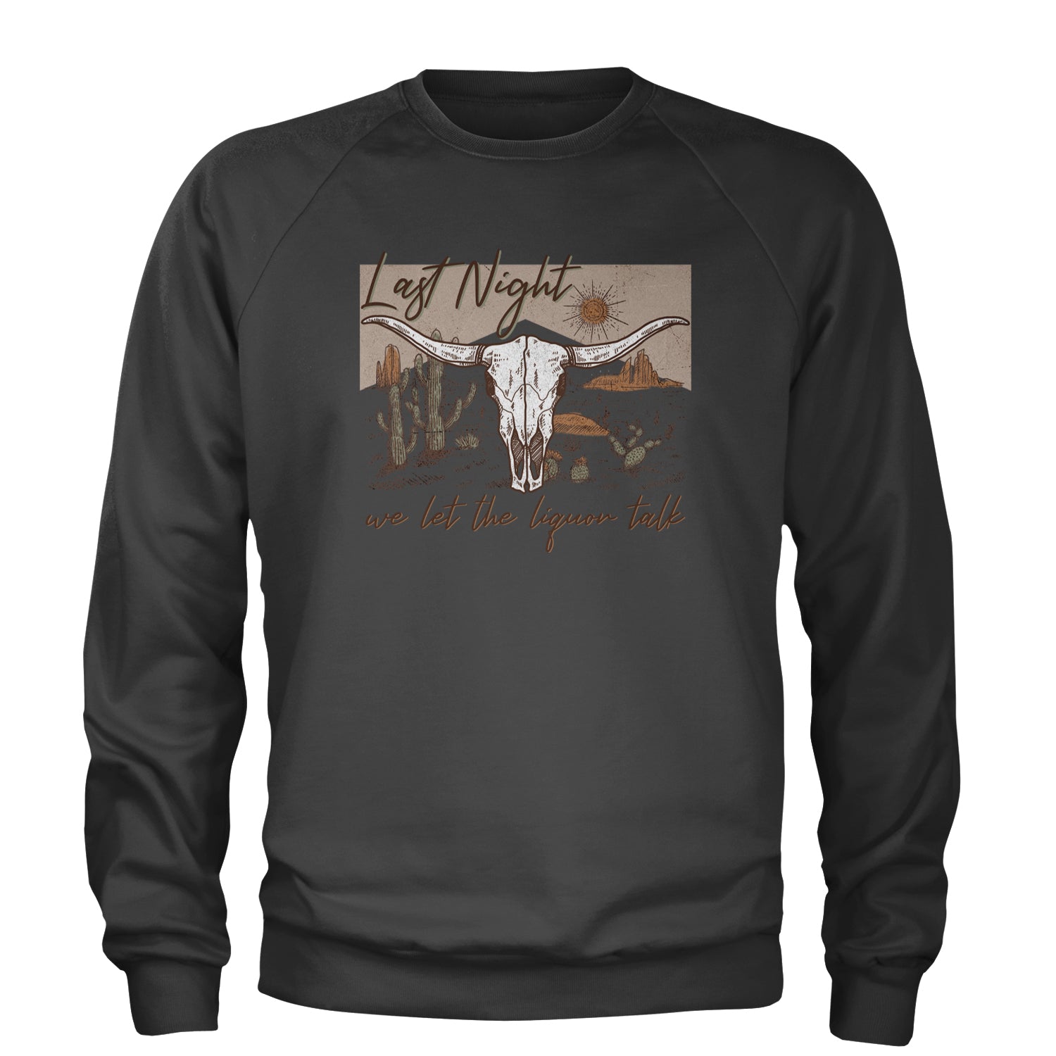 Last Night We Let The Liquor Talk Country Music Western Adult Crewneck Sweatshirt Charcoal Grey