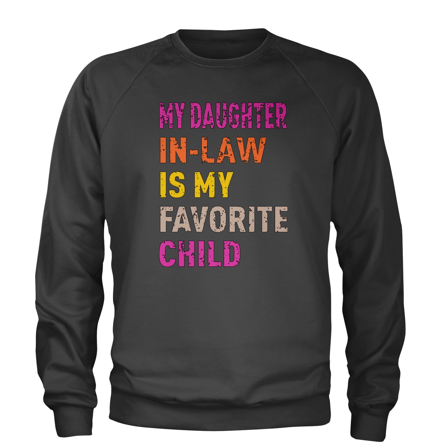 My Daughter In-Law Is My Favorite Child Meme Adult Crewneck Sweatshirt Black