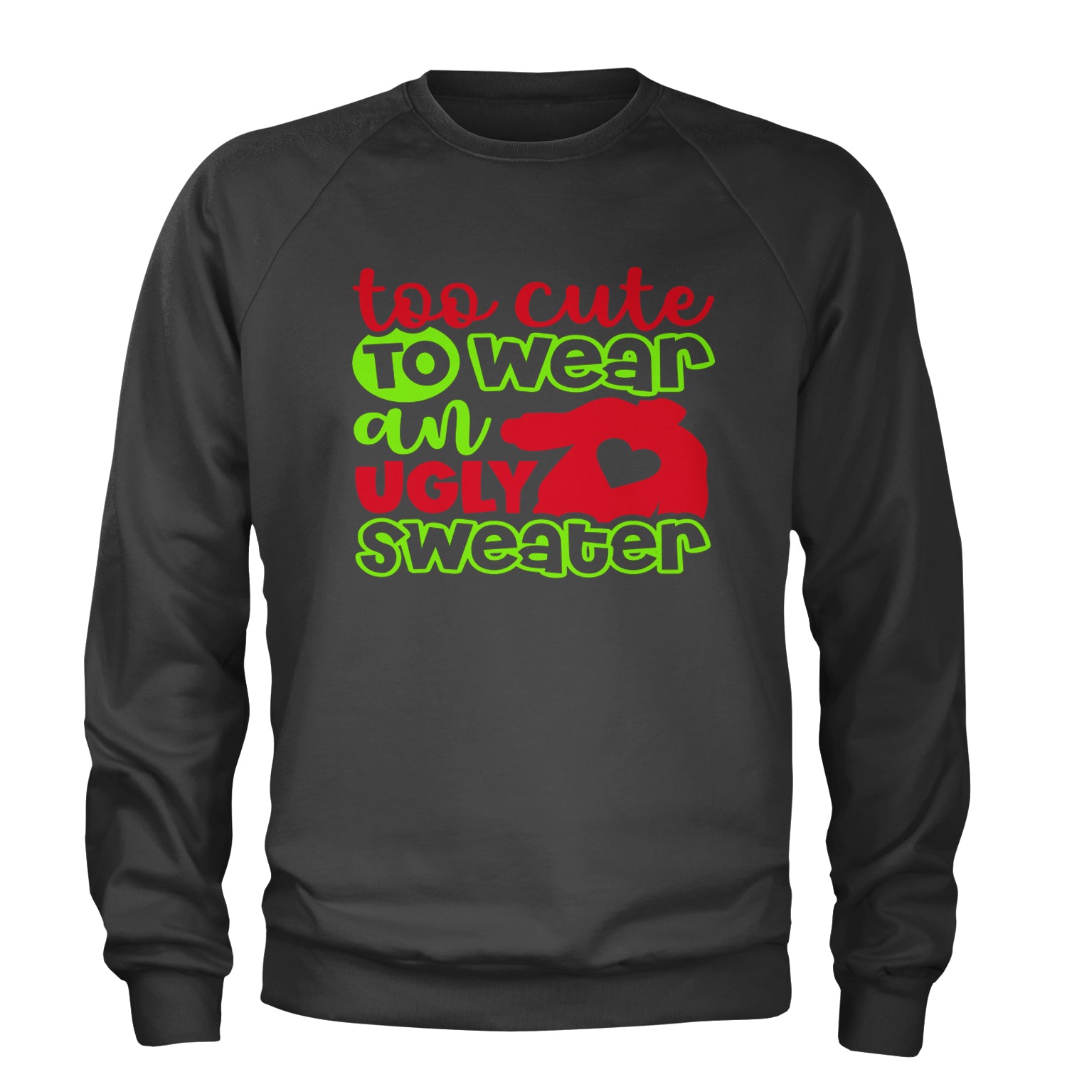 Too Cute to Wear an Ugly Christmas Sweater Adult Crewneck Sweatshirt Charcoal Grey