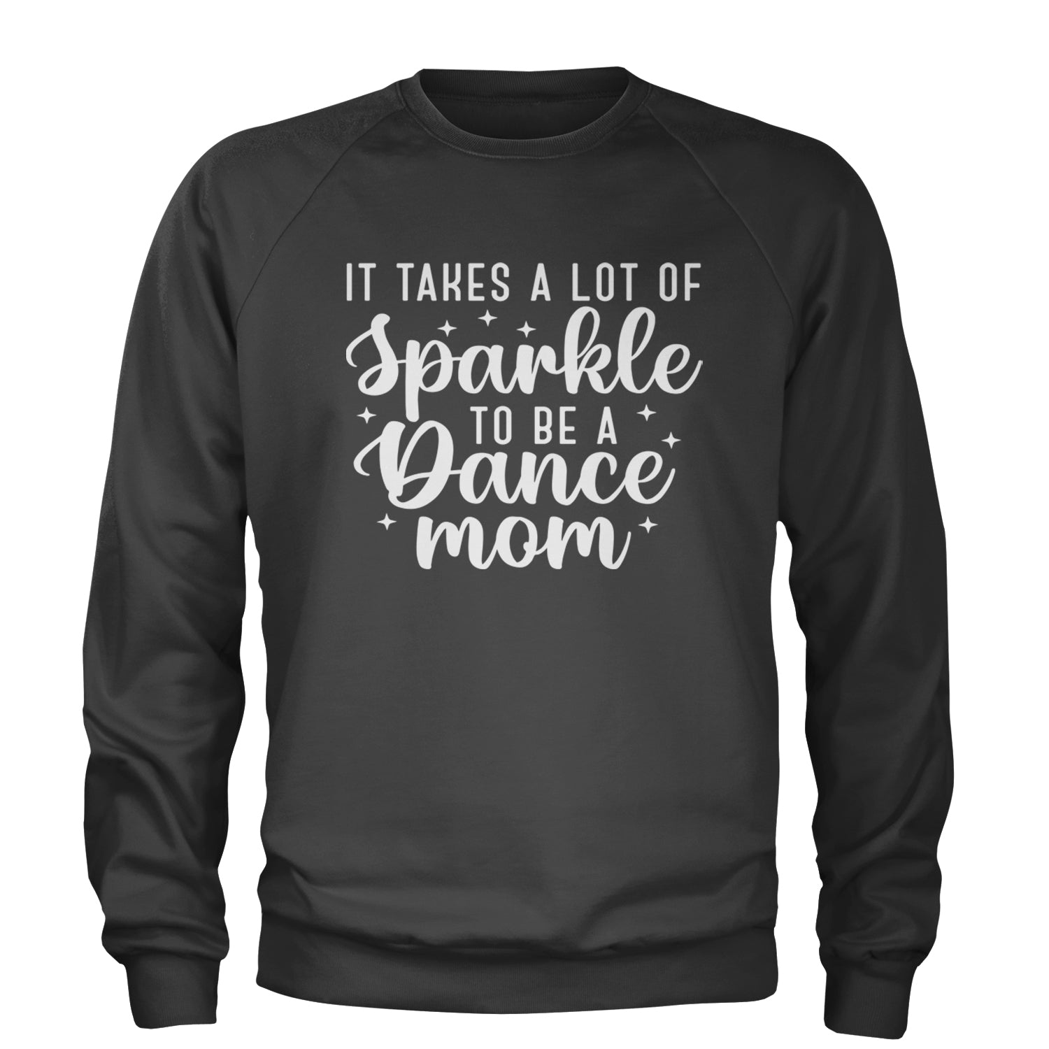 It Takes A Lot Of Sparkle To Be A Dance Mom Adult Crewneck Sweatshirt Black