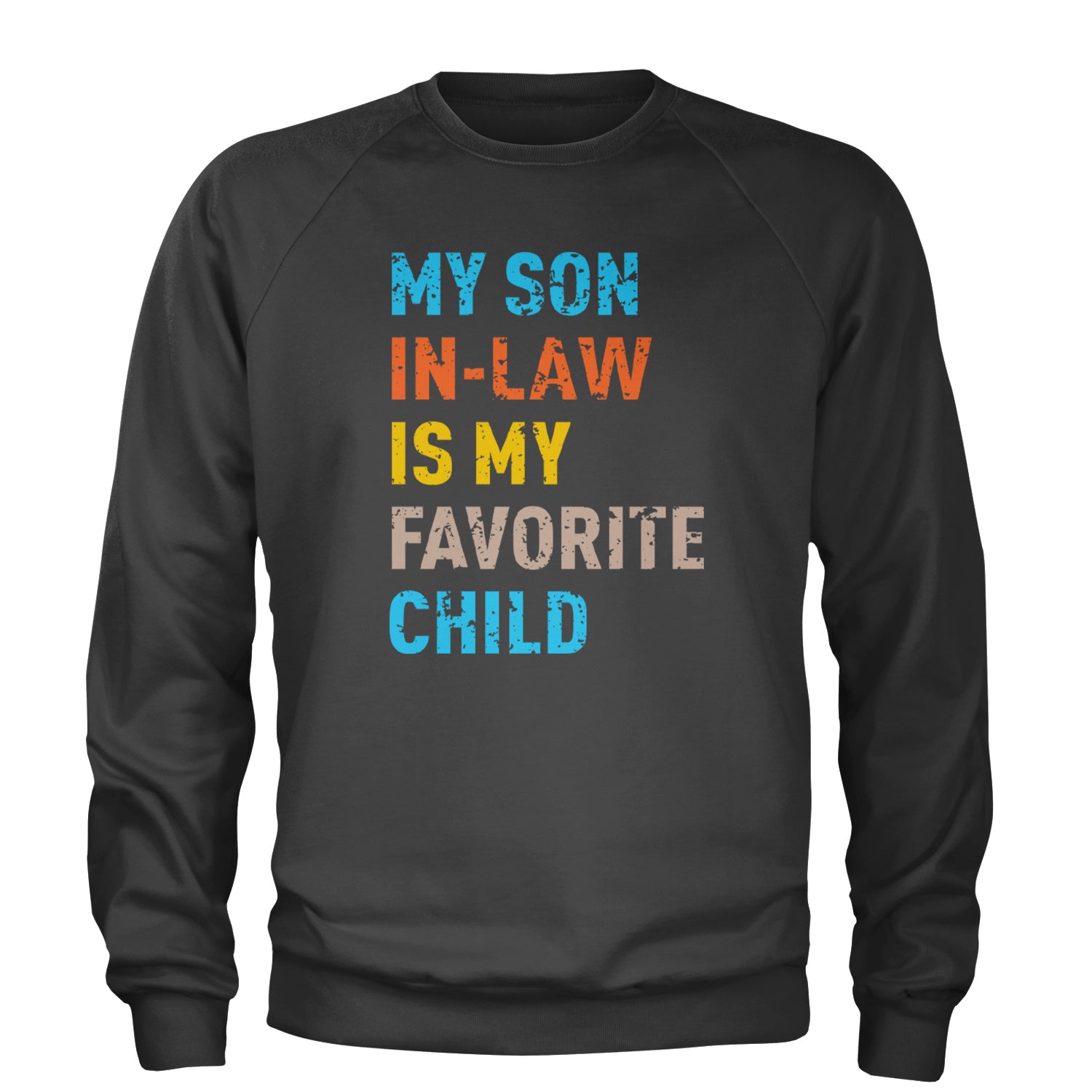 My Son In-Law Is My Favorite Child Meme Adult Crewneck Sweatshirt Black