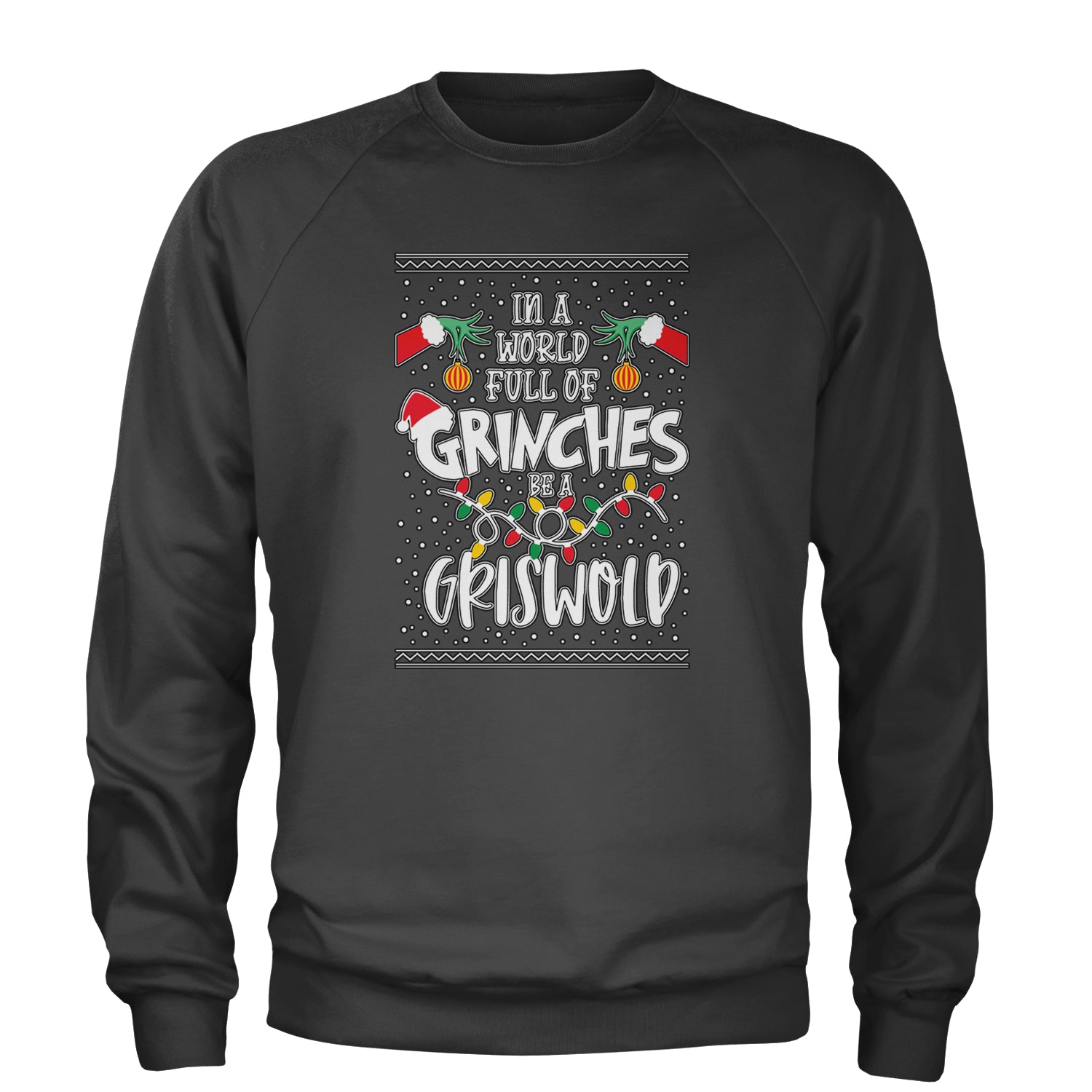 In A World Full Of Grinches, Be A Griswold Adult Crewneck Sweatshirt Charcoal Grey