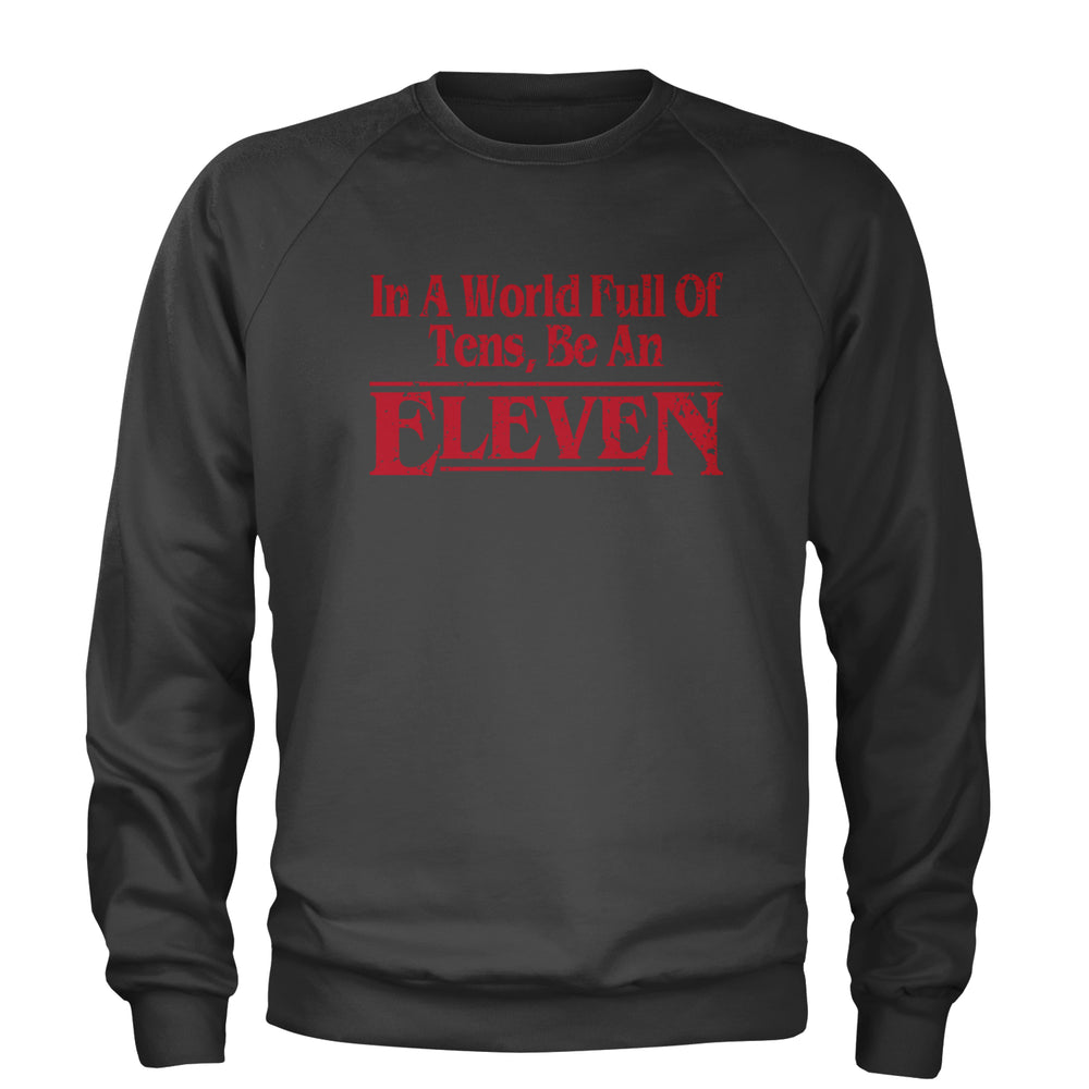 In A World Full Of Tens, Be An Eleven Adult Crewneck Sweatshirt Charcoal Grey